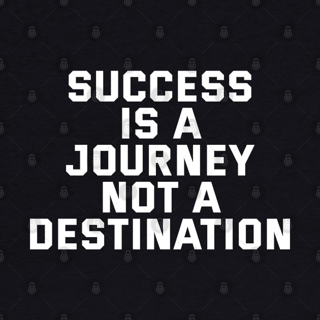 Success Is A Journey Not A Destination by Texevod